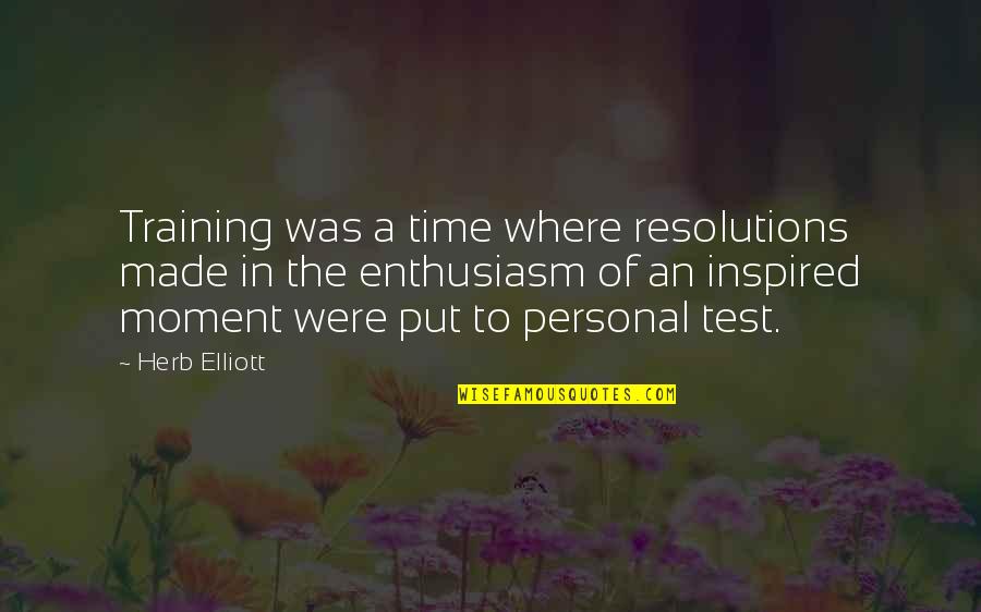 Suffering In Silence Quotes By Herb Elliott: Training was a time where resolutions made in