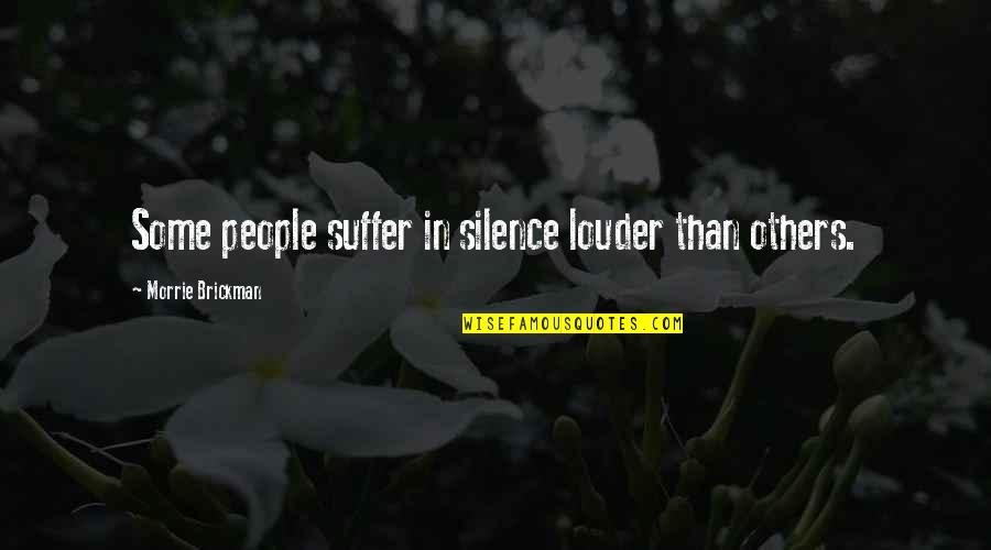 Suffering In Silence Quotes By Morrie Brickman: Some people suffer in silence louder than others.
