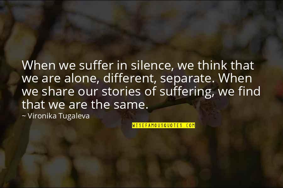 Suffering In Silence Quotes By Vironika Tugaleva: When we suffer in silence, we think that