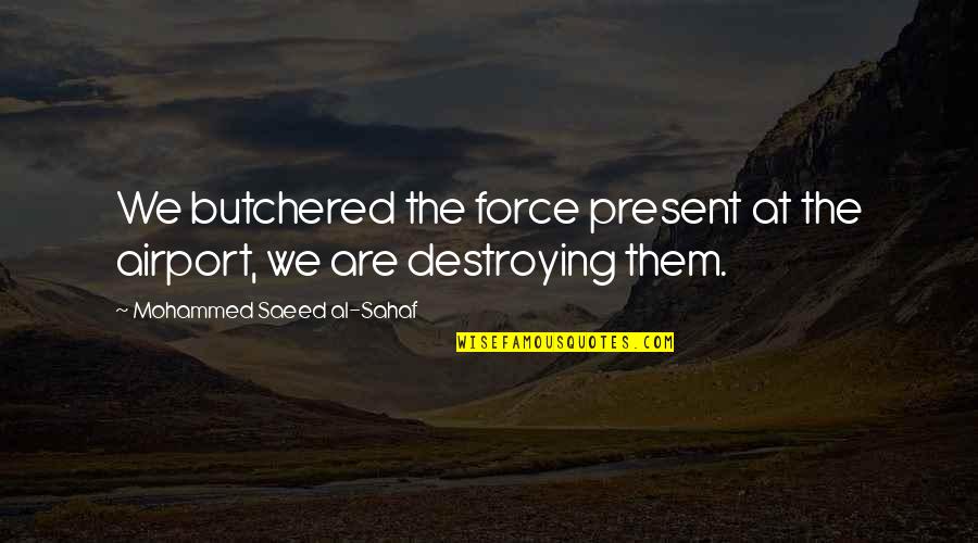 Suffering In The Quran Quotes By Mohammed Saeed Al-Sahaf: We butchered the force present at the airport,