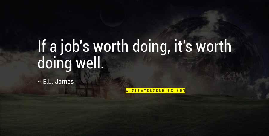 Suffering Is Long It Bears All Quotes By E.L. James: If a job's worth doing, it's worth doing