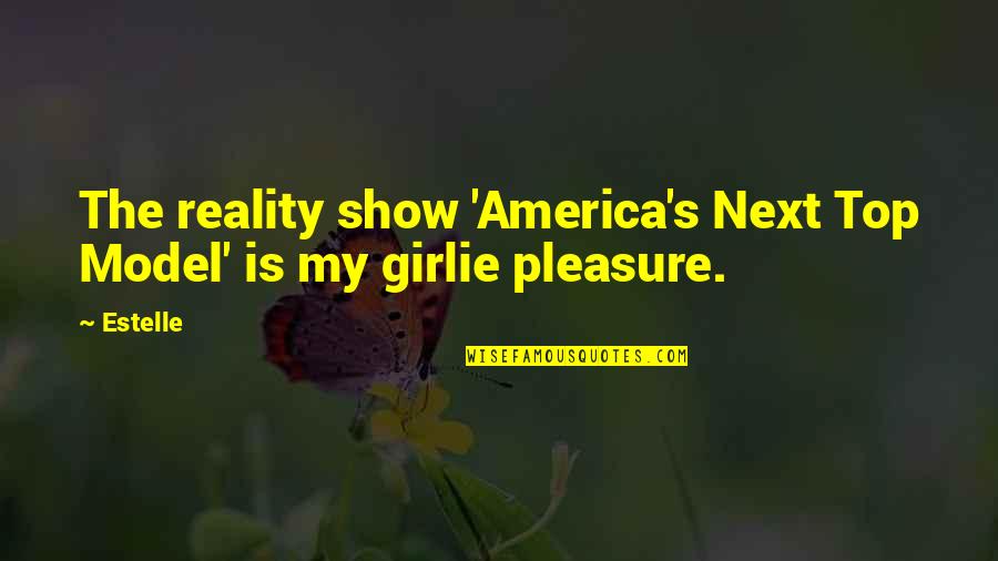 Suffering Itself Love Quotes By Estelle: The reality show 'America's Next Top Model' is