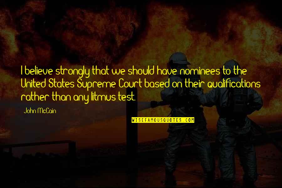 Suffering Itself Love Quotes By John McCain: I believe strongly that we should have nominees