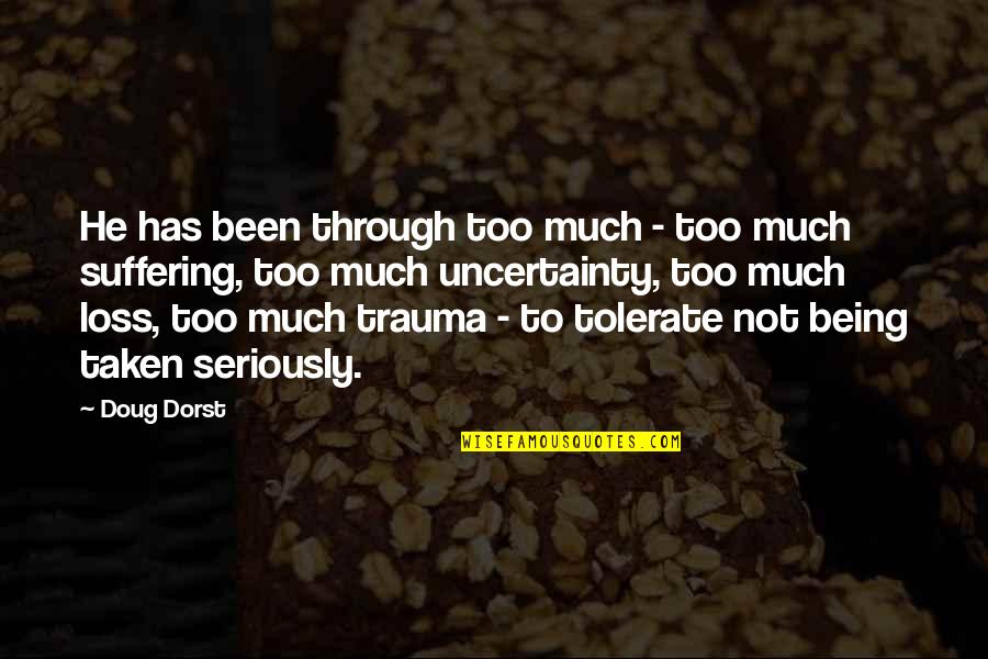 Suffering Loss Quotes By Doug Dorst: He has been through too much - too Suffering Loss Quotes By Doug Dorst: He has been through too much - too