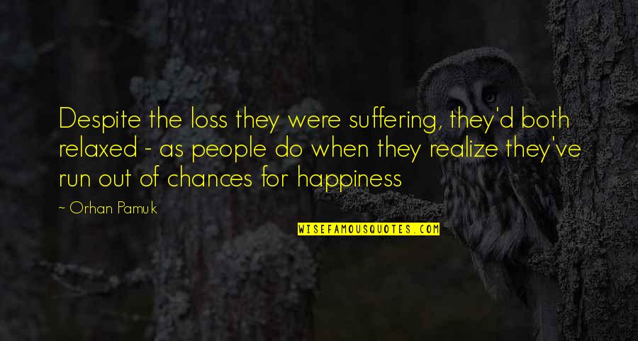 Suffering Loss Quotes By Orhan Pamuk: Despite the loss they were suffering, they'd both Suffering Loss Quotes By Orhan Pamuk: Despite the loss they were suffering, they'd both