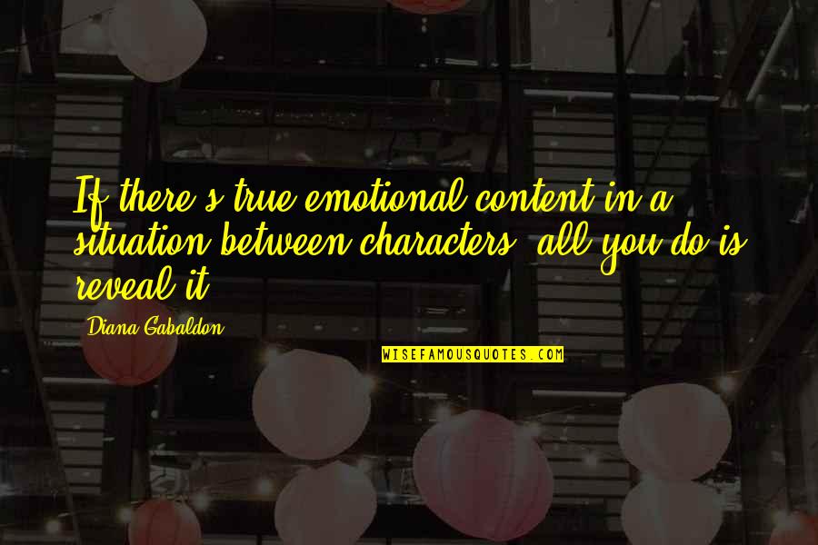 Suffering Of Christians Quotes By Diana Gabaldon: If there's true emotional content in a situation Suffering Of Christians Quotes By Diana Gabaldon: If there's true emotional content in a situation