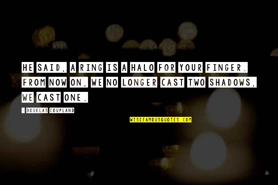 Suffering Of Christians Quotes By Douglas Coupland: He said, A ring is a halo for Suffering Of Christians Quotes By Douglas Coupland: He said, A ring is a halo for