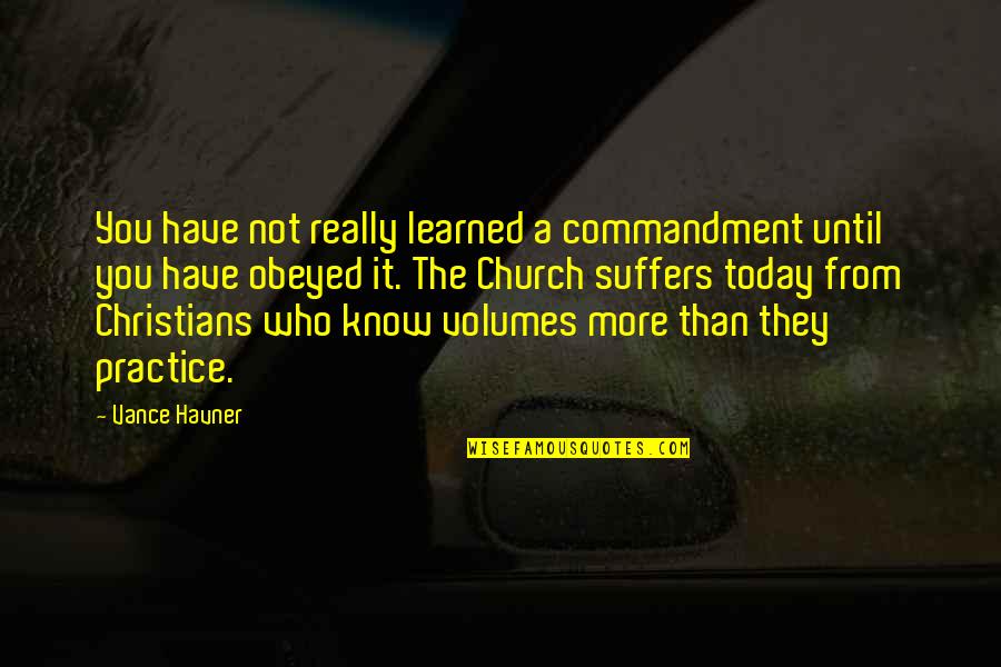 Suffering Of Christians Quotes By Vance Havner: You have not really learned a commandment until