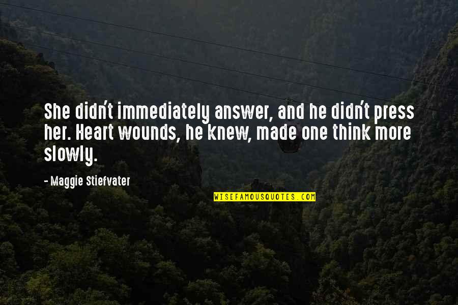 Suffering Of Other Human Beings Quotes By Maggie Stiefvater: She didn't immediately answer, and he didn't press