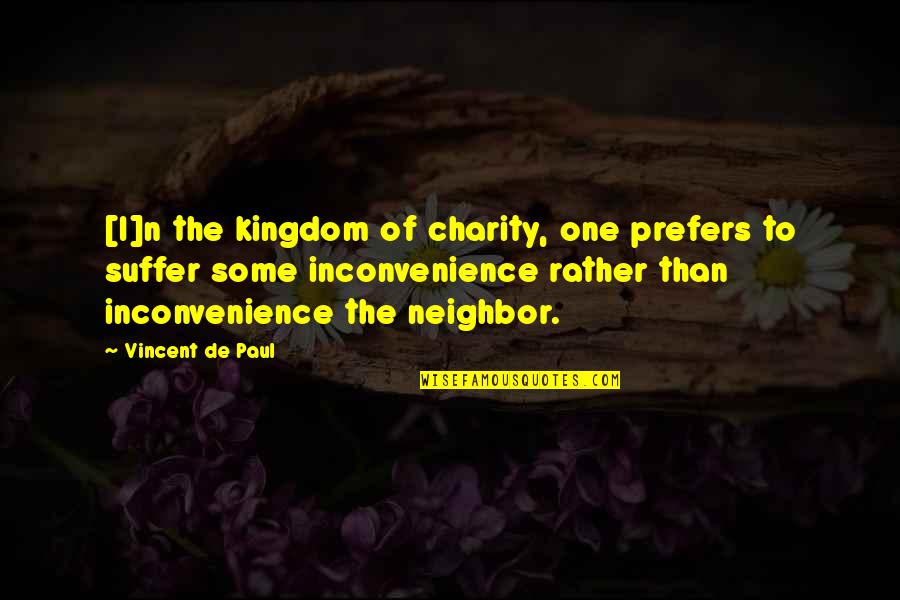 Suffering Of Paul Quotes By Vincent De Paul: [I]n the kingdom of charity, one prefers to