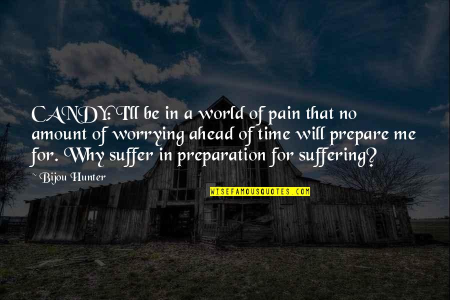 Suffering Pain Quotes By Bijou Hunter: CANDY: I'll be in a world of pain