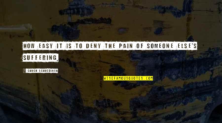 Suffering Pain Quotes By Chuck Schuldiner: How easy it is to deny the pain