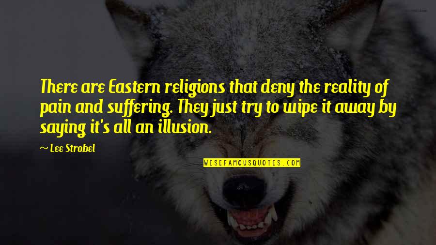 Suffering Pain Quotes By Lee Strobel: There are Eastern religions that deny the reality