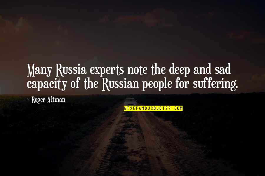 Suffering Sad Quotes By Roger Altman: Many Russia experts note the deep and sad Suffering Sad Quotes By Roger Altman: Many Russia experts note the deep and sad