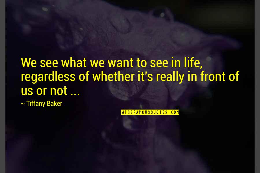 Suffering Through Pain Quotes By Tiffany Baker: We see what we want to see in