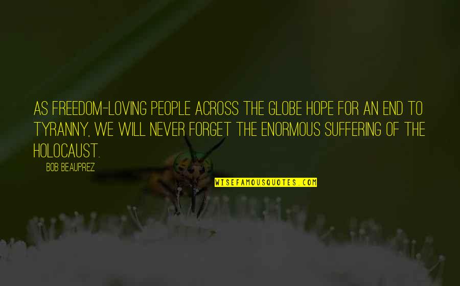 Suffering Will Quotes By Bob Beauprez: As freedom-loving people across the globe hope for