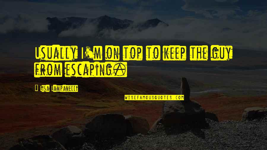 Sufferingi Quotes By Lisa Lampanelli: Usually I'm on top to keep the guy