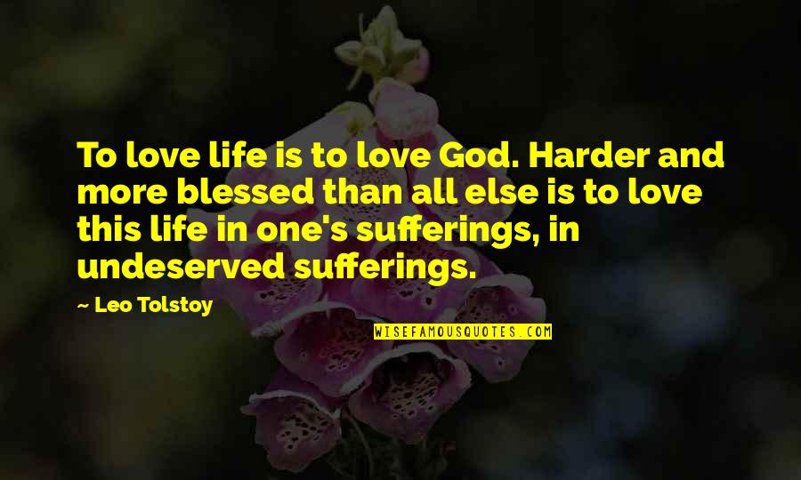Sufferings In Life Quotes By Leo Tolstoy: To love life is to love God. Harder