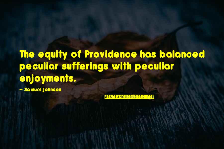 Sufferings Quotes By Samuel Johnson: The equity of Providence has balanced peculiar sufferings