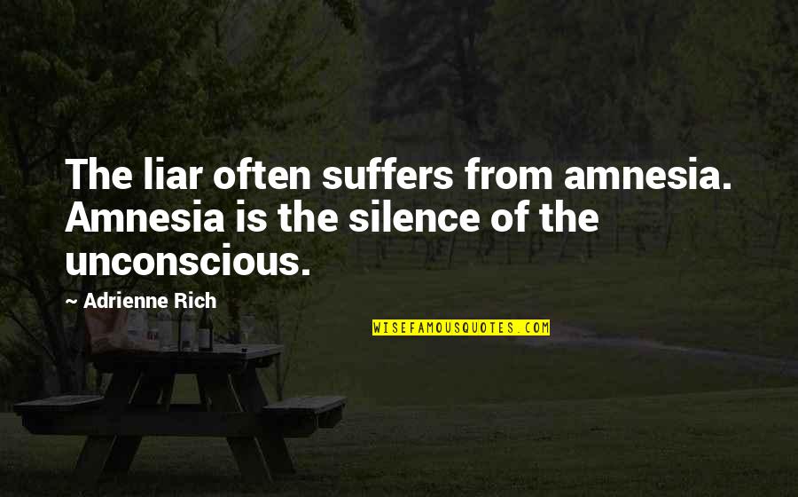 Suffers In Silence Quotes By Adrienne Rich: The liar often suffers from amnesia. Amnesia is