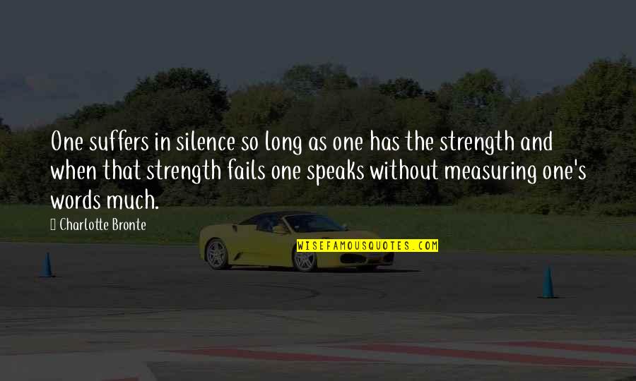 Suffers In Silence Quotes By Charlotte Bronte: One suffers in silence so long as one