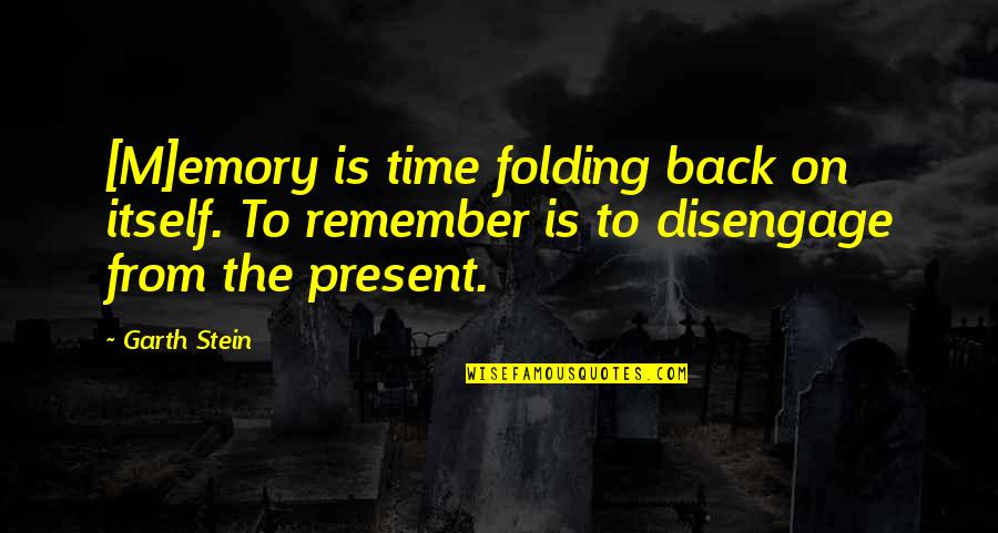 Suffers In Silence Quotes By Garth Stein: [M]emory is time folding back on itself. To