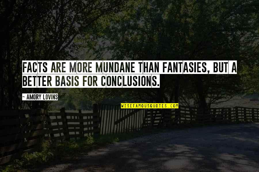 Suffers Synonym Quotes By Amory Lovins: Facts are more mundane than fantasies, but a