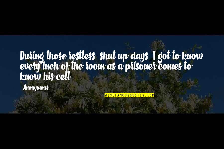 Suffers Synonym Quotes By Anonymous: During those restless, shut-up days, I got to