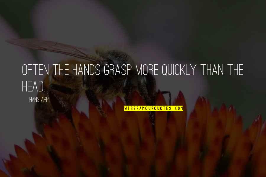 Suffers Synonym Quotes By Hans Arp: Often the hands grasp more quickly than the