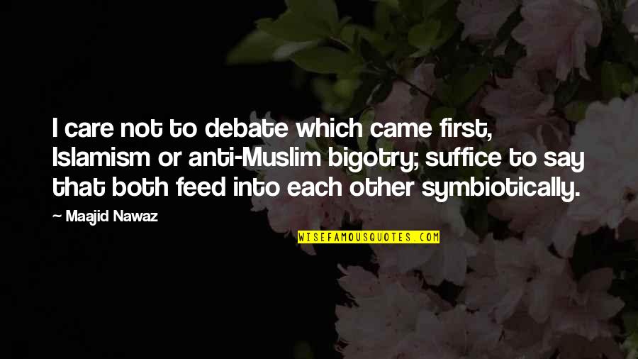 Suffice Quotes By Maajid Nawaz: I care not to debate which came first,