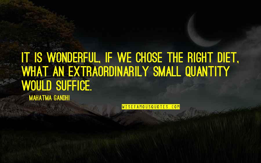 Suffice Quotes By Mahatma Gandhi: It is wonderful, if we chose the right