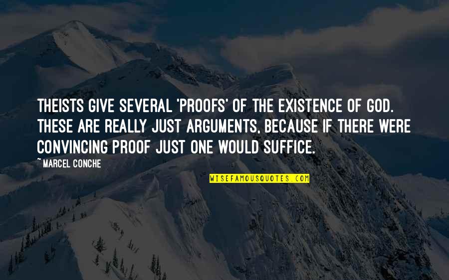 Suffice Quotes By Marcel Conche: Theists give several 'proofs' of the existence of