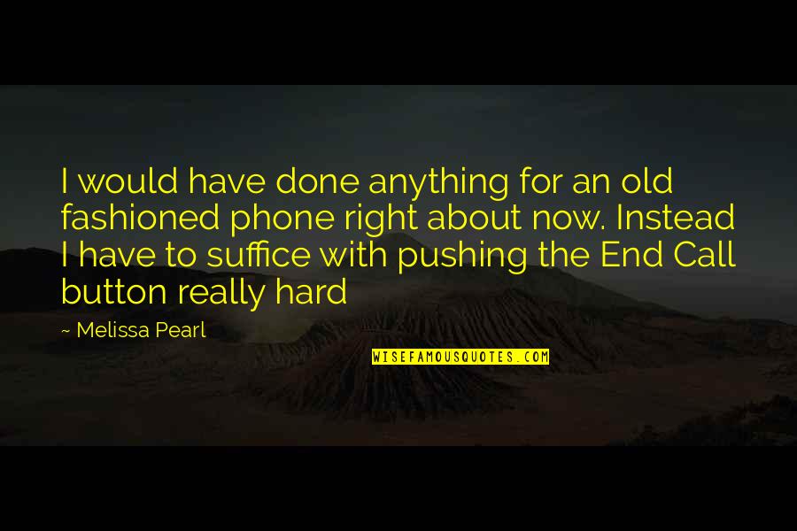 Suffice Quotes By Melissa Pearl: I would have done anything for an old