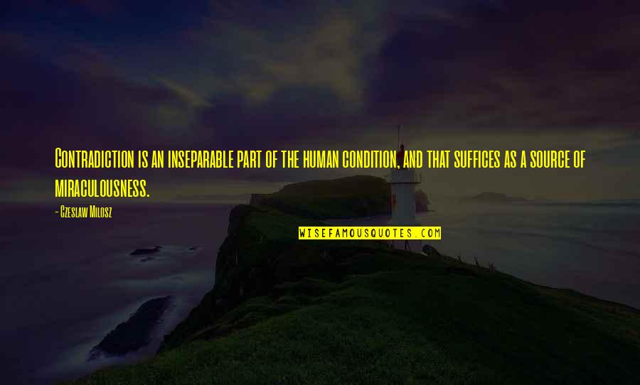 Suffices Quotes By Czeslaw Milosz: Contradiction is an inseparable part of the human Suffices Quotes By Czeslaw Milosz: Contradiction is an inseparable part of the human