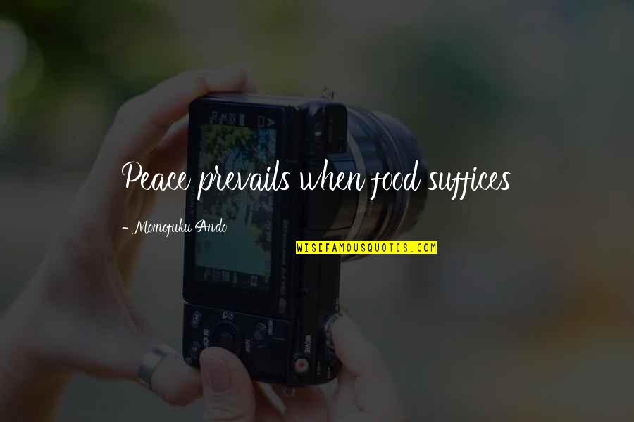 Suffices Quotes By Momofuku Ando: Peace prevails when food suffices Suffices Quotes By Momofuku Ando: Peace prevails when food suffices
