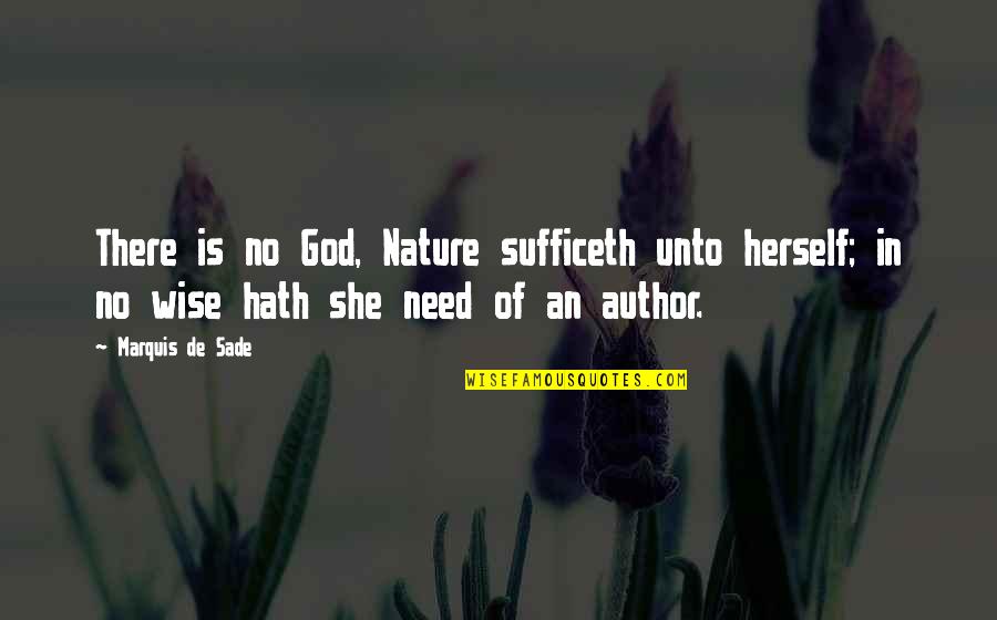 Sufficeth Quotes By Marquis De Sade: There is no God, Nature sufficeth unto herself;