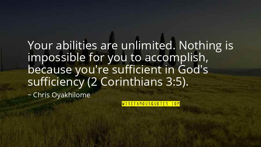 Sufficiency Quotes By Chris Oyakhilome: Your abilities are unlimited. Nothing is impossible for