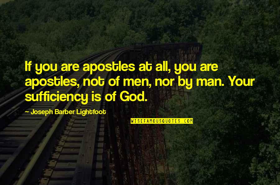 Sufficiency Quotes By Joseph Barber Lightfoot: If you are apostles at all, you are