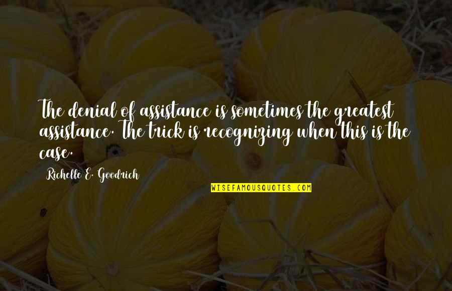 Sufficiency Quotes By Richelle E. Goodrich: The denial of assistance is sometimes the greatest