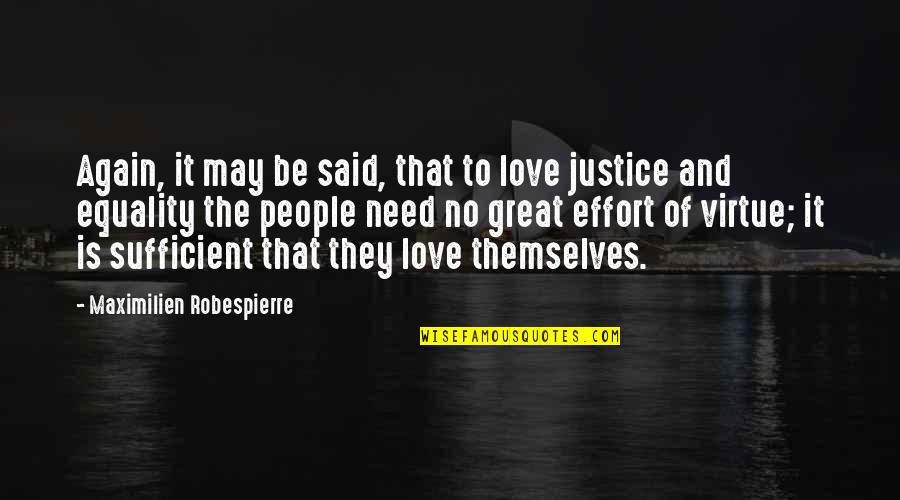 Sufficient Love Quotes By Maximilien Robespierre: Again, it may be said, that to love