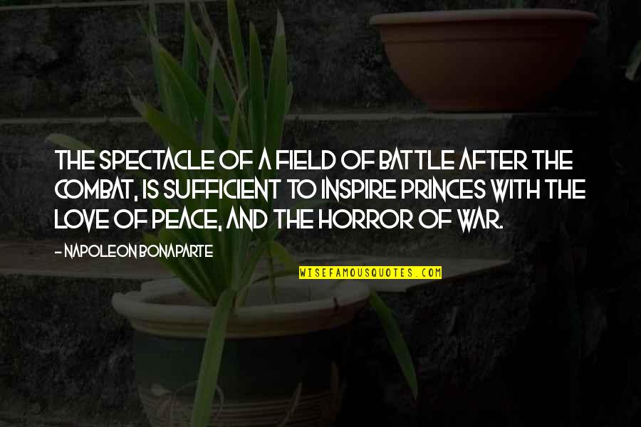 Sufficient Love Quotes By Napoleon Bonaparte: The spectacle of a field of battle after
