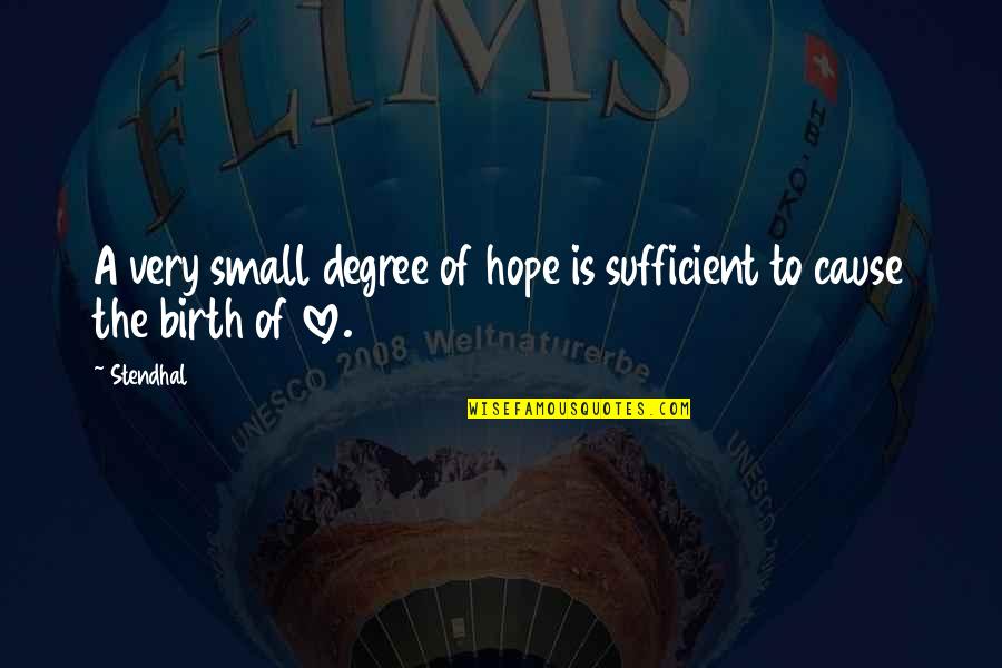 Sufficient Love Quotes By Stendhal: A very small degree of hope is sufficient