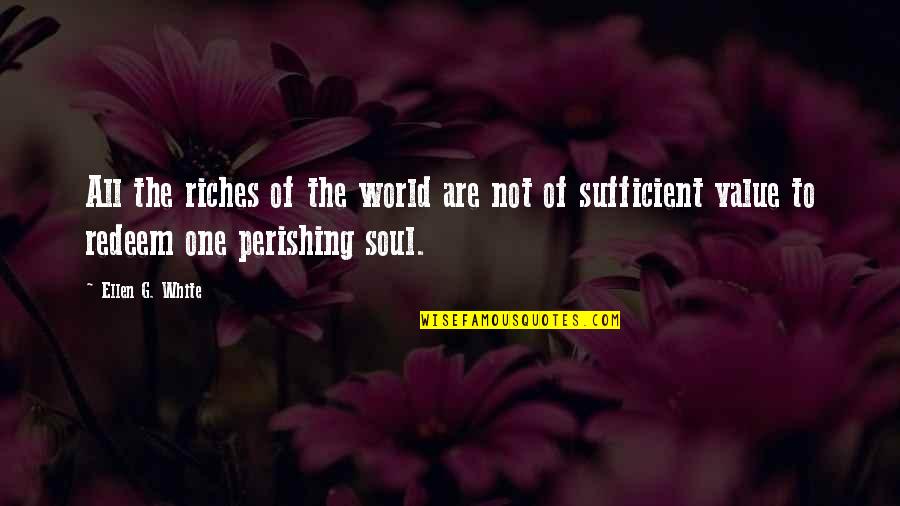 Sufficient Quotes By Ellen G. White: All the riches of the world are not