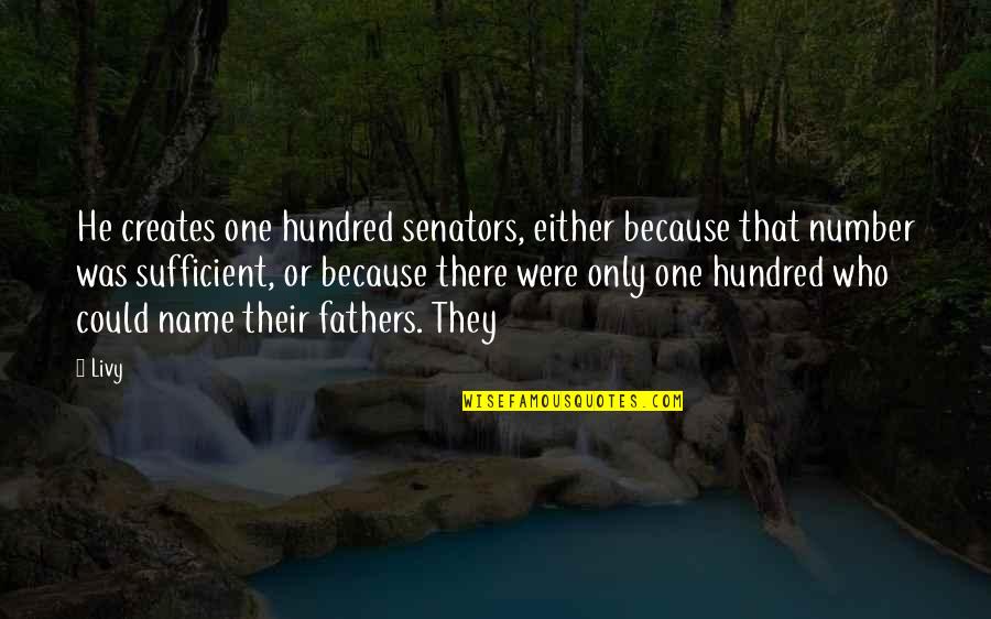 Sufficient Quotes By Livy: He creates one hundred senators, either because that