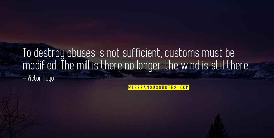 Sufficient Quotes By Victor Hugo: To destroy abuses is not sufficient; customs must
