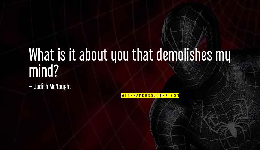 Sufficientaccuracy Quotes By Judith McNaught: What is it about you that demolishes my