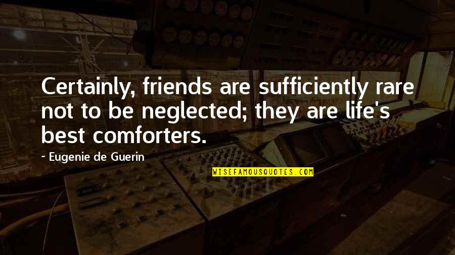 Sufficiently Quotes By Eugenie De Guerin: Certainly, friends are sufficiently rare not to be