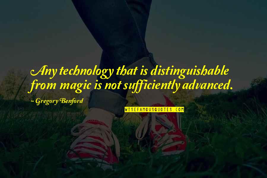 Sufficiently Quotes By Gregory Benford: Any technology that is distinguishable from magic is