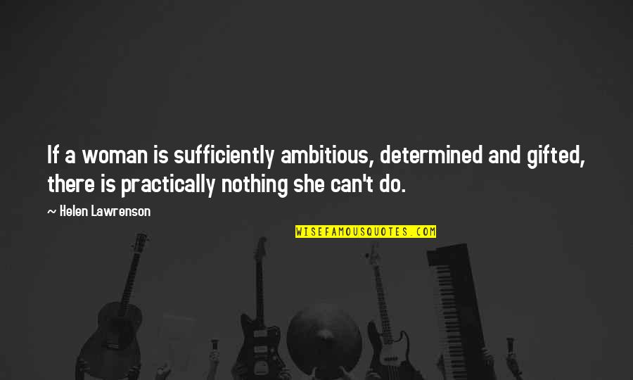 Sufficiently Quotes By Helen Lawrenson: If a woman is sufficiently ambitious, determined and