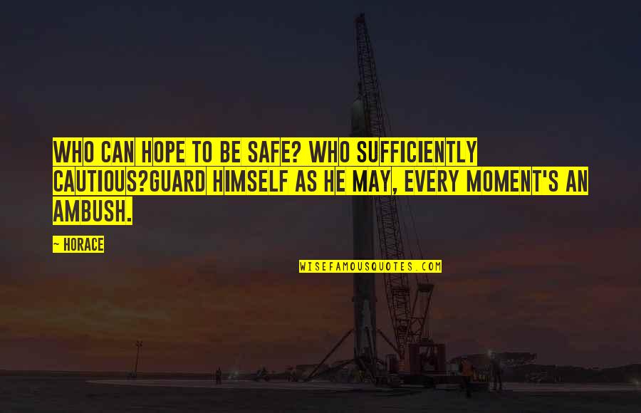 Sufficiently Quotes By Horace: Who can hope to be safe? who sufficiently